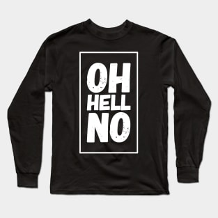 Oh Hell No Long Sleeve T-Shirt